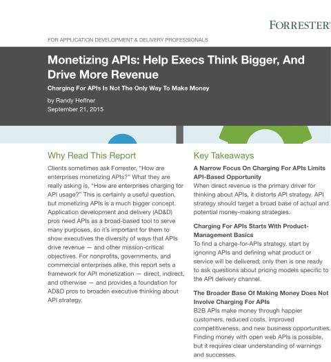 execs think bigger - Monetizing APIs: Help Execs Think Bigger, And Drive More Revenue : A Forrester Analyst Report