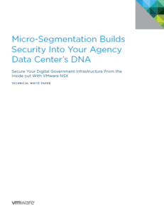 479961 micro segmentation builds security into your agency data centers dna Cover 231x300 - Micro-Segmentation Builds Security Into Your Agency Data Center's DNA