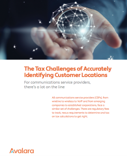 The Tax Challenges of Accurately Identifying Customer Locations: For Communications Service Providers, There’s a Lot On the Line