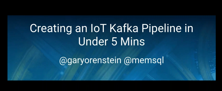5 1 - Creating an IoT Kafka Pipeline in Under 5 Minutes - On Demand Webcast