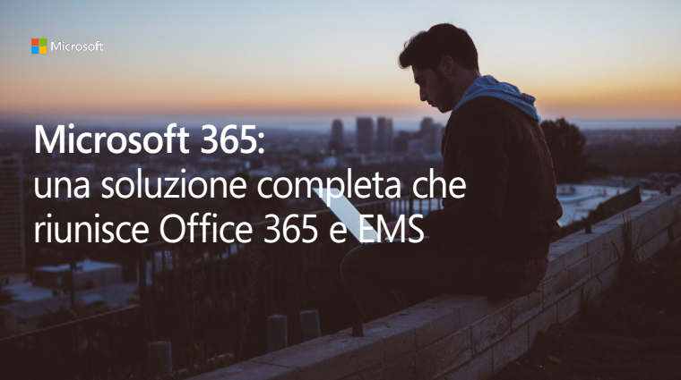 8 - Microsoft 365: una soluzione completa che riunisce Office 365 ed EMS