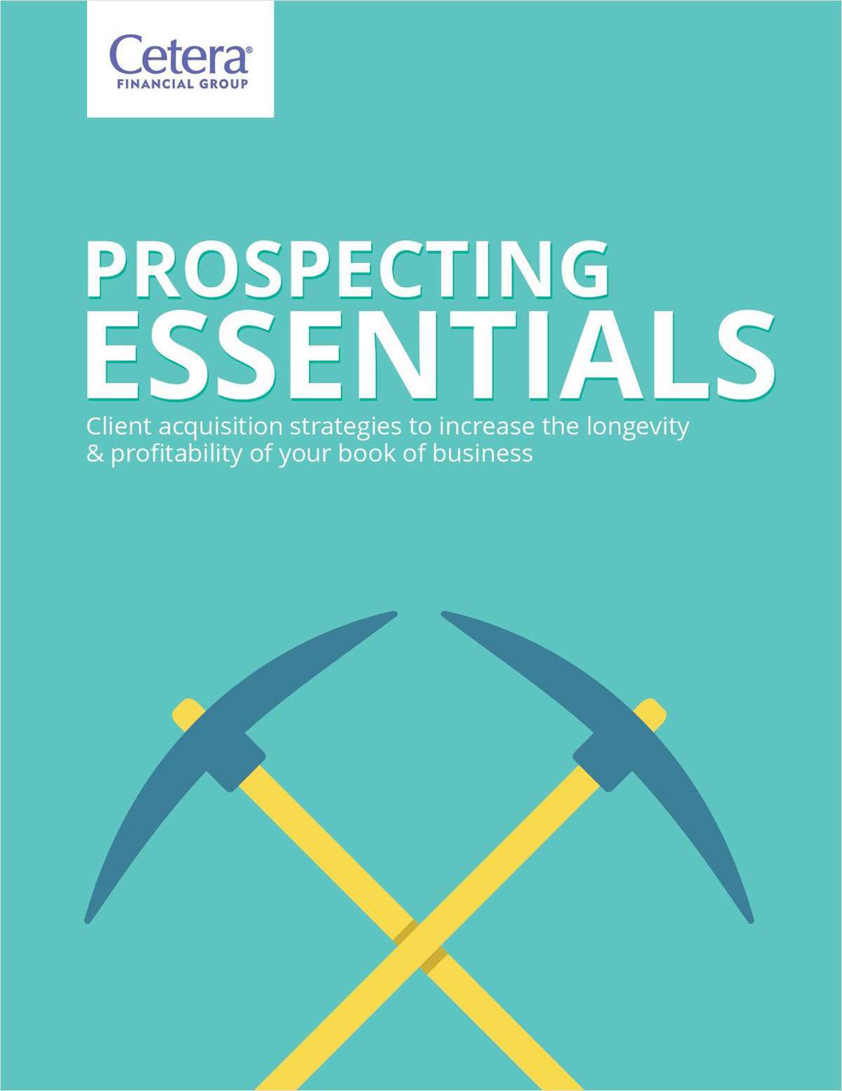 Prospecting Essentials: Client Acquisition Strategies To Increase the Longevity and Profitability of Your Book of Business