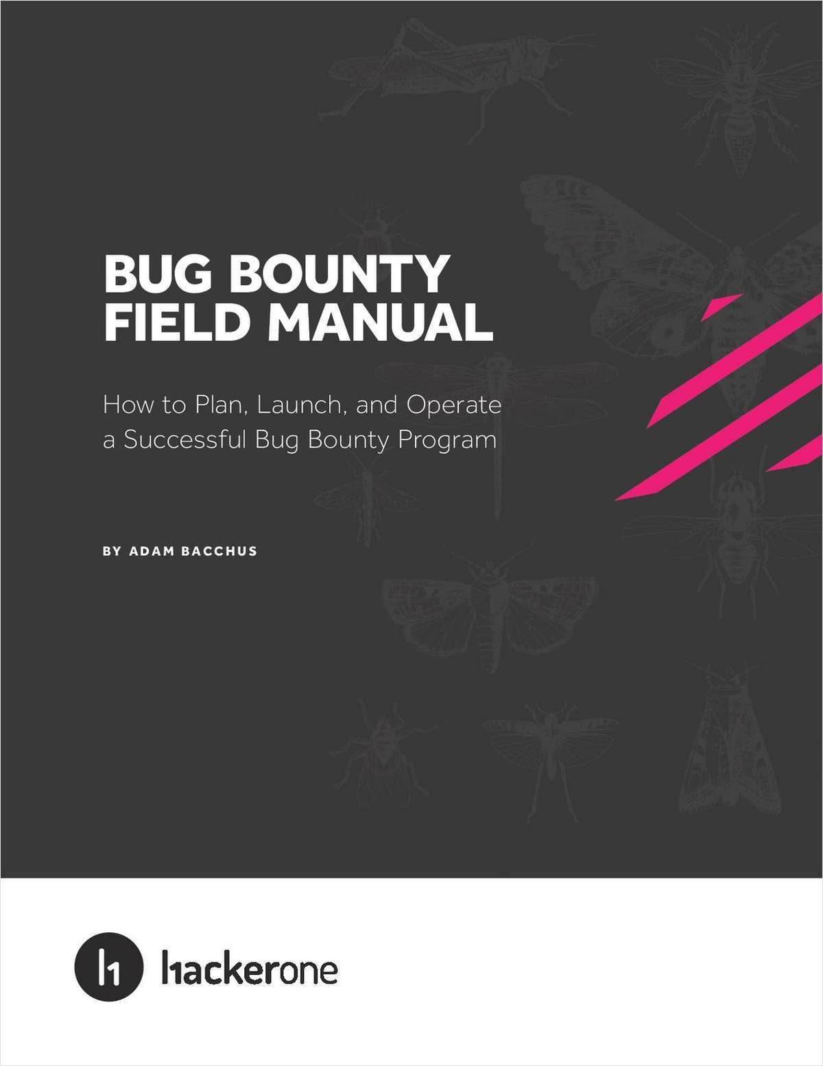 Bug Bounty Field Manual - How to Plan, Launch, and Operate a Successful Bug Bounty Program