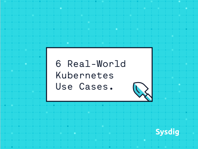 3 2 - How 6 of the world's largest companies are using Kubernetes and Sysdig.