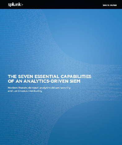 Seven Essential Capabilities of an Analytics Driven SIEM - Seven Essential Capabilities of an Analytics-Driven SIEM