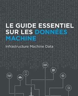 FR Splunk Guide to Machine Data Infrastructure Data 260x320 - Guide essentiel sur les données machine : données machine des infrastructures