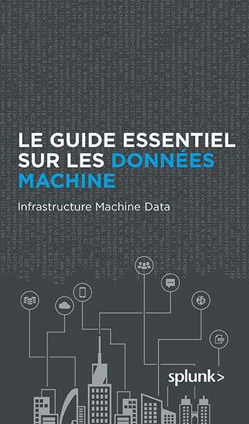 FR Splunk Guide to Machine Data Infrastructure Data - Guide essentiel sur les données machine : données machine des infrastructures