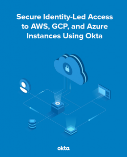 Secure Identity Lead Access to AWS GCP and Azure Instances using Okta Cover 260x320 - Secure Identity-Led Access to AWS, GCP, and Azure Instances Using Okta