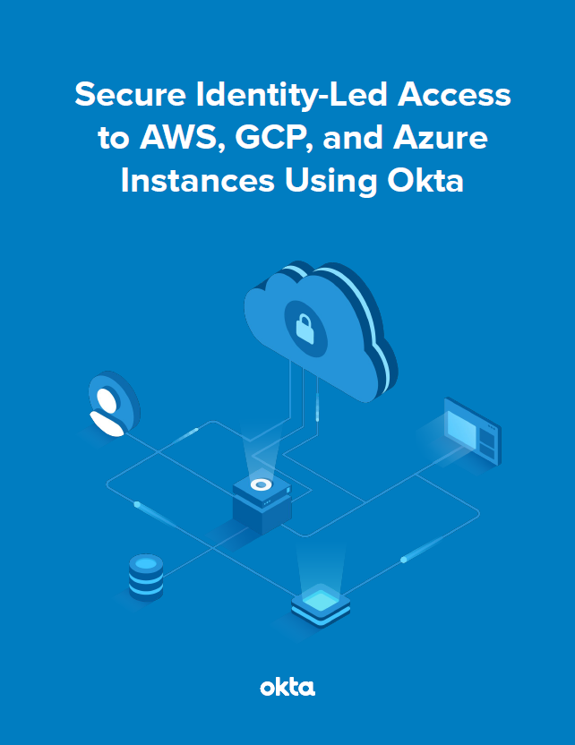 Secure Identity Lead Access to AWS GCP and Azure Instances using Okta Cover - Secure Identity-Led Access to AWS, GCP, and Azure Instances Using Okta