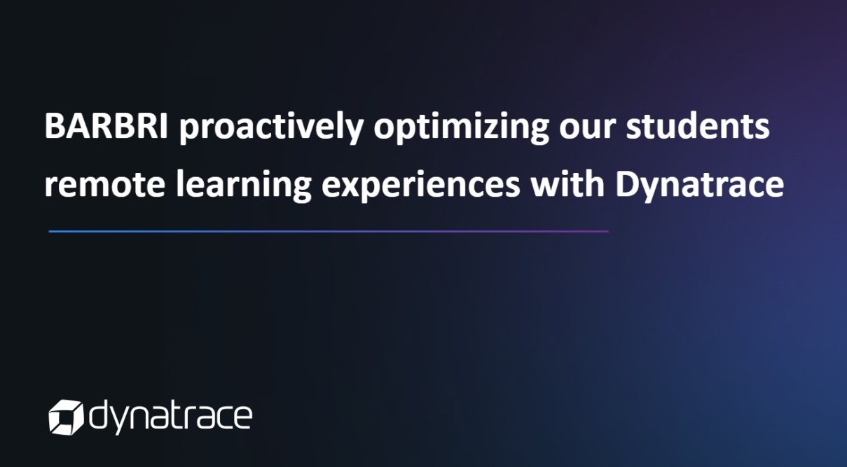 2 3 - BARBRI proactively optimizing our students remote learning experiences with Dynatrace