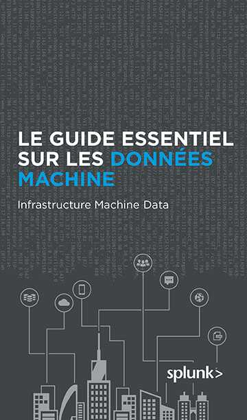 FR Splunk Guide to Machine Data Infrastructure Data 1 - Guide essentiel sur les données machine : données machine des infrastructures
