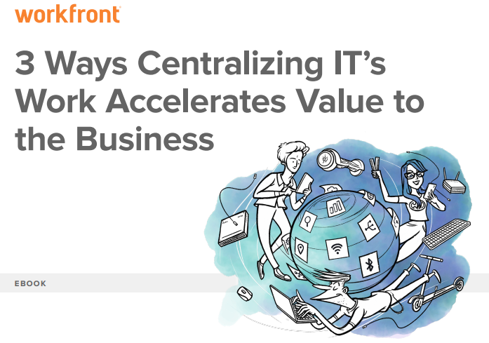 3 ways - 3 Ways Centralizing IT’s Work Accelerates Value to Business