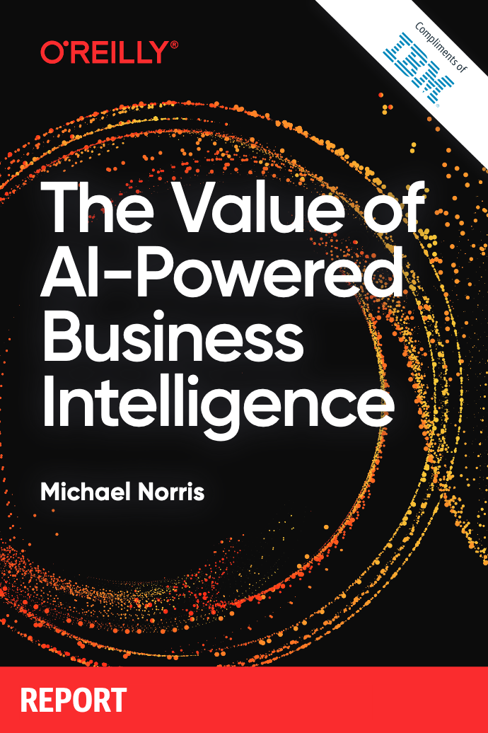 final ai powered bi 2020 72030172USEN - The Value of AI-Powered Business Intelligence - O'Reilly Report