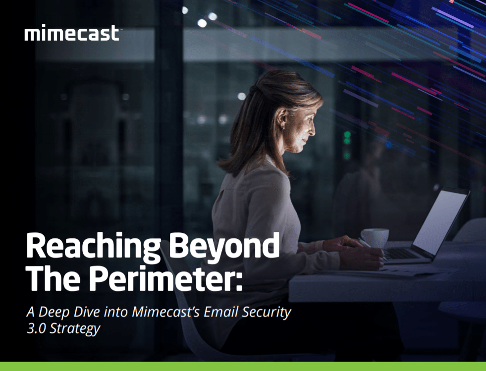1 - Reaching Beyond the Perimeter: A Deep Dive Into Mimecast’s Email Security 3.0 Strategy