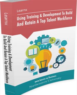 Using Training & Development To Build And Retain A Top Talent Workforce