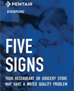 Pentair Everpure® Article: Five Signs Your Restaurant or Grocery Store May Have a Water Quality Problem