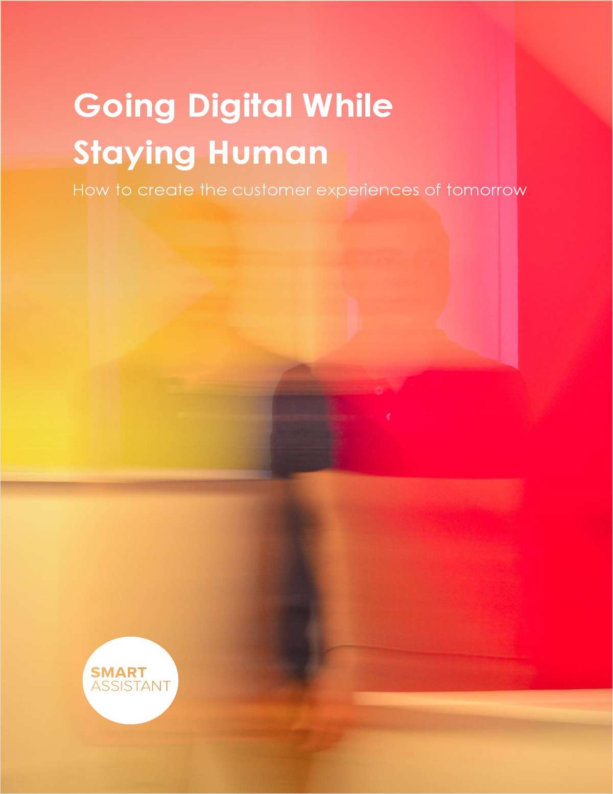 Going Digital While Staying Human: How To Create The Customer Experiences Of Tomorrow