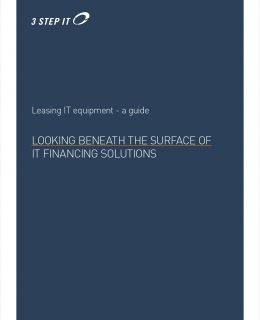 A Guide to Leasing IT Equipment - Looking Beneath the Surface of IT Financing Solutions.