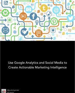 Using Google Analytics and Social Media to Create Actionable Marketing Intelligence