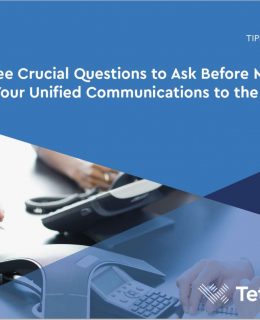 Three Crucial Questions To Ask Before Moving Your Unified Communications To The Cloud