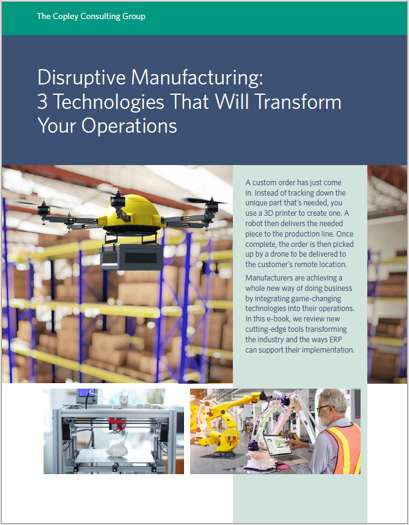 Disruptive Manufacturing: 3 Technologies That Will Transform Your Operations