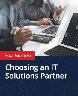 YOUR GUIDE TO CHOOSING AN IT SOLUTIONS PARTNER