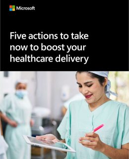 Five Action to Take Now to Boost Your Healthcare Delivery