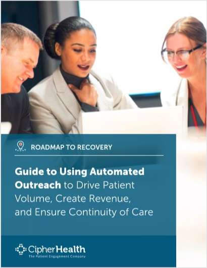 Roadmap to Recovery: Guide to Using Automated Outreach to Drive Patient Volume, Create Revenue, and Ensure Continuity of Care