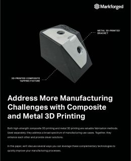 Address More Manufacturing Challenges with Composite and Metal 3D Printing