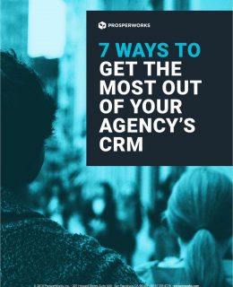 7 Ways to Get the Most Out of Your Agency's CRM