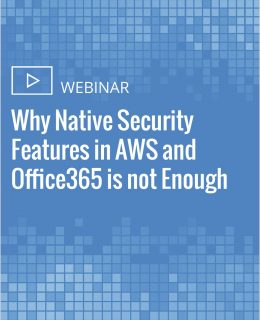 Why Native Security Features in AWS and Office365 is not Enough