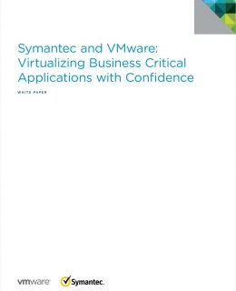 Symantec and VMware:  Virtualizing Business Critical  Applications with Confidence