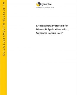 Backup Exec 12: Efficient Data Protection for Microsoft Applications with Symantec Backup Exec™