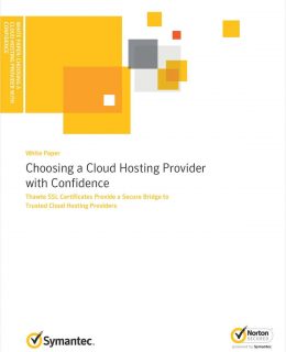 Choosing a Cloud Hosting Provider with Confidence: Symantec SSL Certificates Provide a Secure Bridge to Trusted Cloud Hosting Providers