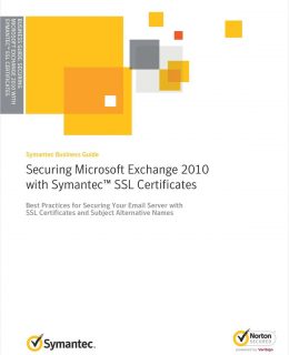 Securing Microsoft Exchange 2010 with Symantec™ SSL Certificates: Best Practices for Securing Your Email Server with SSL Certificates and Subject Alternative Names