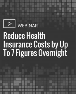 How to Reduce Health Insurance Costs by Up To 7 Figures Overnight
