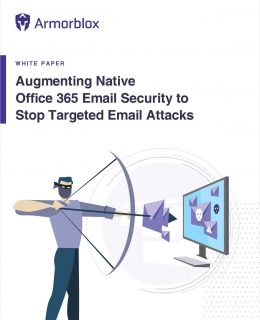 Augmenting Native Office 365 Email Security to Stop Targeted Email Attacks