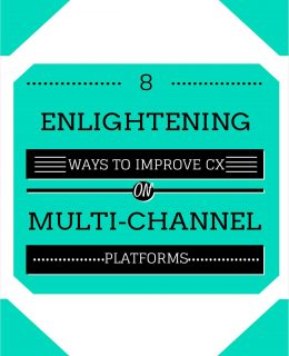 Eight Enlightening Ways To Improve Customer Experience On Multi-Channel Platforms