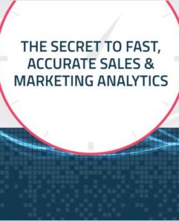 The Secret to Fast, Accurate Sales & Marketing Analytics