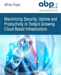 Maximizing Security, Uptime and Productivity in Today's Growing Cloud Based Infrastructure