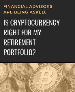 Financial Advisors are Being Asked: Is Cryptocurrency right for My Retirement Portfolio?