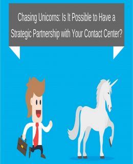 Chasing Unicorns: Is It Possible to Have a Strategic Partnership with Your Contact Center?