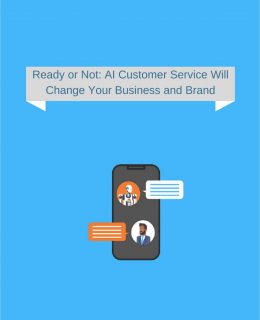 Ready or Not: AI Customer Service Will Change Your Business and Brand