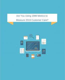 Are You Using 1999 Metrics to Measure 2019 Customer Care?