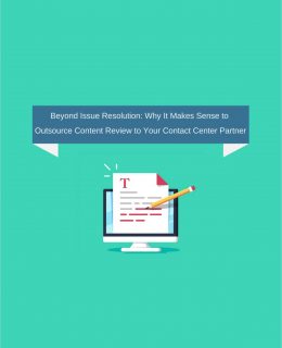 Beyond Issue Resolution: Why It Makes Sense to Outsource Content Review to Your Contact Center Partner