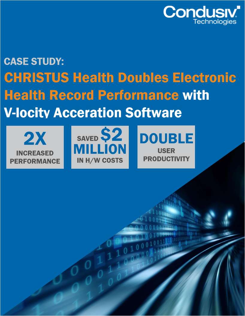 CHRISTUS Health Doubles Electronic Health Record Performance with V-locity Throughput Acceleration Software