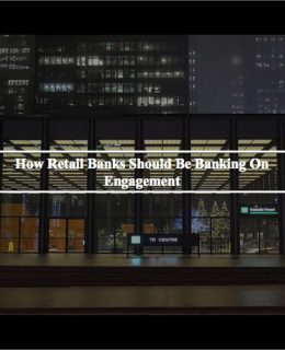 How Retail Banks Should Be Banking on Engagement