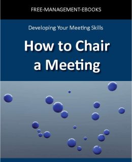How to Chair a Meeting -- Developing Your Meeting Skills