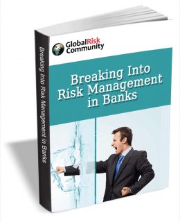 Breaking Into Risk Management in Banks (FREE eBook Training Course) A $47 Value!