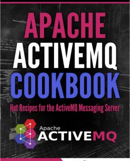 Apache ActiveMQ Cookbook